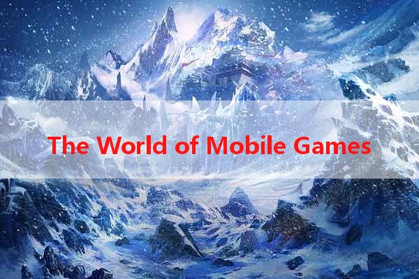 The World of Mobile Games